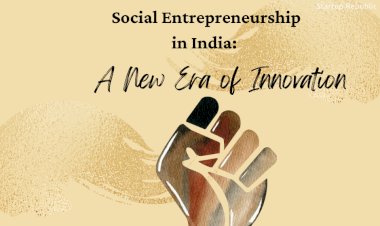 Social Entrepreneurship in India: A New Era of Innovation