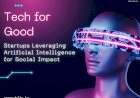 Tech for Good: Startups Leveraging Artificial Intelligence for Social Impact
