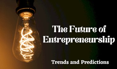 "The Future of Entrepreneurship: Trends and Predictions"