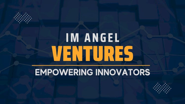 IM Angel Ventures: Empowering the Next Wave of Innovators
