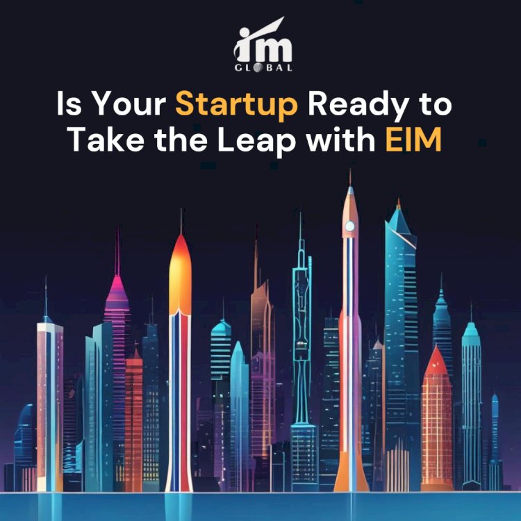 Is Your Startup Ready to Take the Leap with EIM?