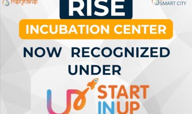 RISE Incubation Centre Receives Recognition Under Uttar Pradesh Startup Policy