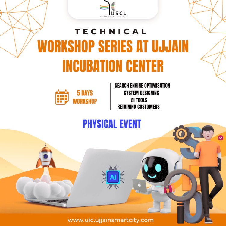 Technical Workshop Series at Ujjain Incubation Center: A Week of Engaging Learning