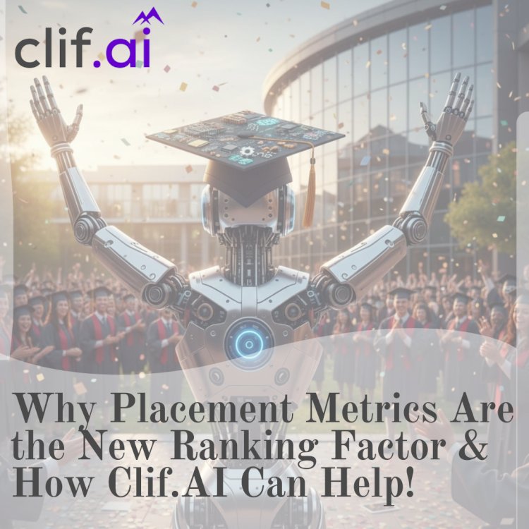 Why Placement Metrics Are the New Ranking Factor—and How CLIF.AI Can Help!