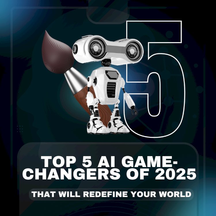 5 AI Game-Changers of 2025 That Will Redefine Your World!