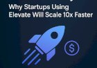 Speed Is the New Currency: Why Startups Using Elevate Will Scale 10x Faster