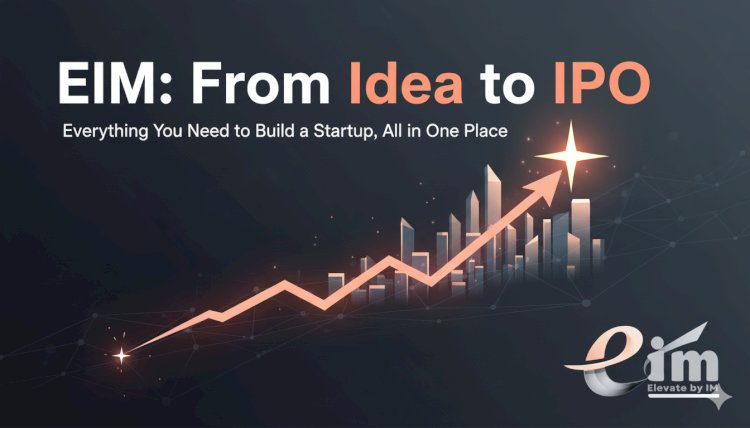 EIM: From Idea to IPO — Everything You Need to Build a Startup, All in One Place