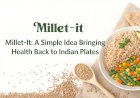 Millet-It: A Simple Idea Bringing Health Back to Indian Plates