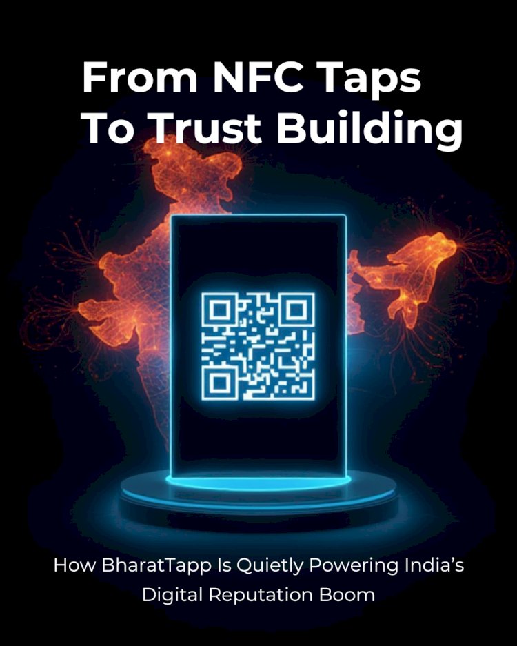 From NFC Taps To Trust Building: How BharatTapp Is Quietly Powering India’s Digital Reputation Boom
