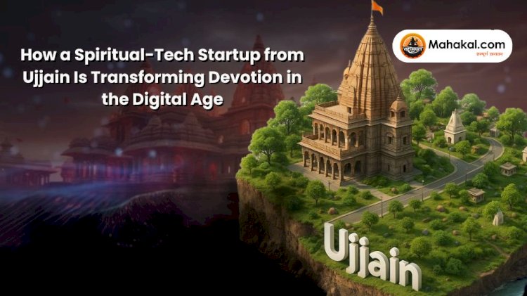 Mahakal.com: How a Spiritual-Tech Startup from Ujjain Is Transforming Devotion in the Digital Age