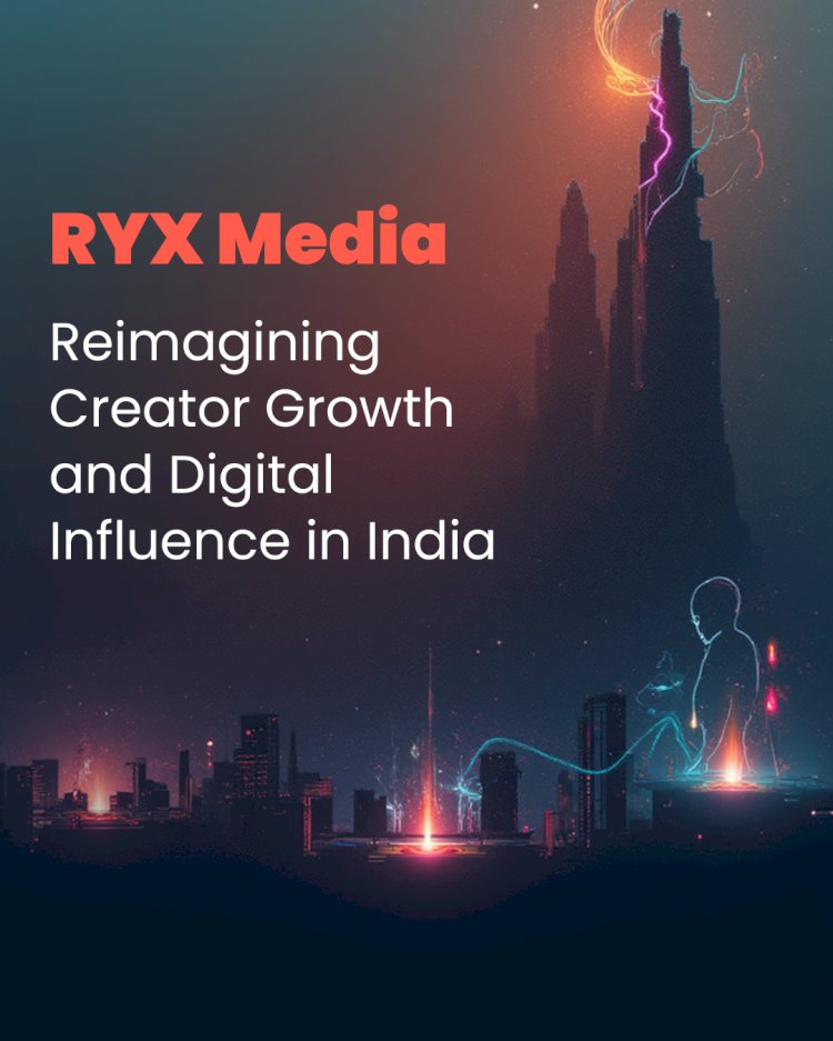 RYX Media: Reimagining Creator Growth and Digital Influence in India