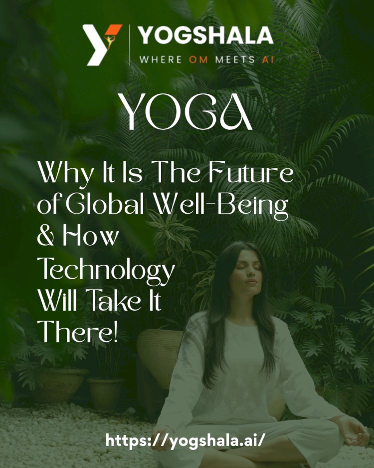 Why Yoga Is the Future of Global Well-Being and How Technology Will Take It There
