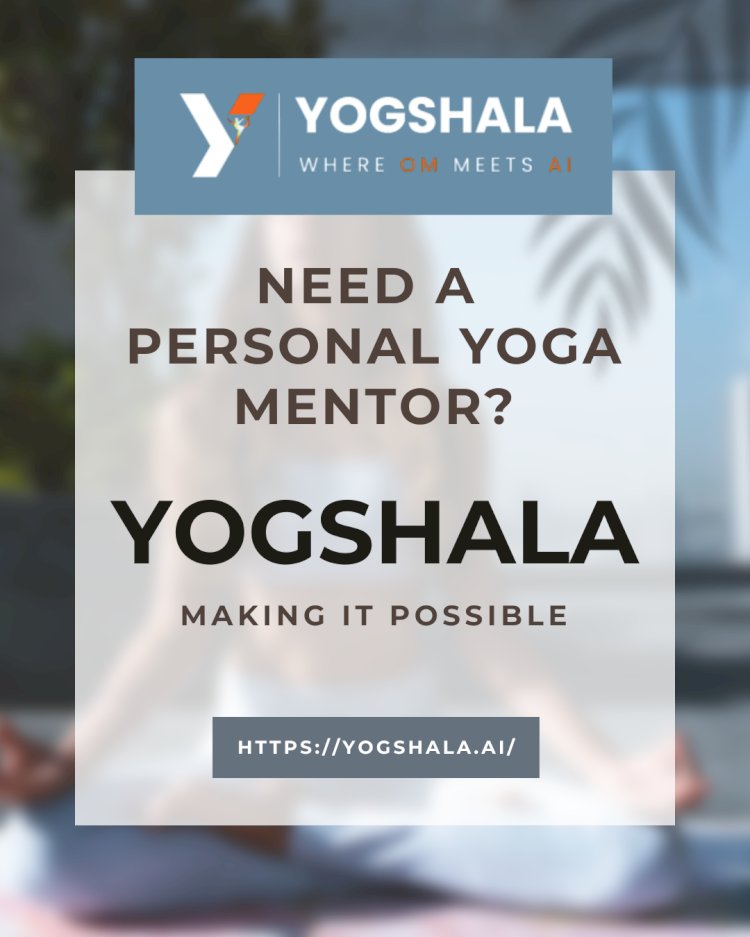 Why Everyone Needs a Personal Yoga Mentor — and How Yogshala.ai Is Making It Possible