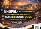 Bhopal – The City of Lakes is ready to Welcome Innovators at Hack&Make 2026
