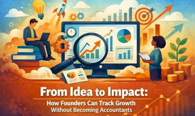 From Idea to Impact: How Founders Can Track Growth Without Becoming Accountants