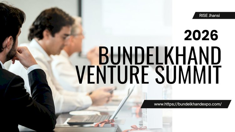 Bundelkhand Creates History: First-Ever Venture Summit & Startup Expo Launches in Jhansi